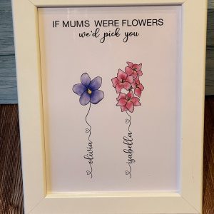 if mum's were flowers we'd pick you